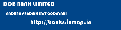 DCB BANK LIMITED  ANDHRA PRADESH EAST GODAVARI    banks information 
